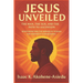 Jesus Unveiled: The Man, the Sun, and the Path to Ascension: Reinterpreting the Words of Yeshua (Jesus) for Humanity's Awakening