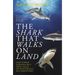 The Shark That Walks on Land: ... and Other Strange But True Tales of Mysterious Sea Creatures