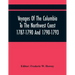 Voyages Of The Columbia To The Northwest Coast 1787-1790 And 1790-1793