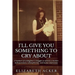 I'll Give You Something to Cry About: A memoir of a daughter's struggle to survive a mother with paranoia, schizophrenia, and manic depression