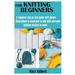 Knitting for Beginners: A Complete step by step guide with picture illustrations to learn how to knit with awesome knitting projects to make