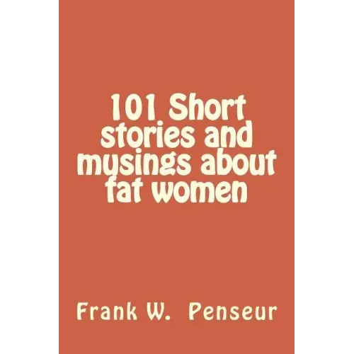 101 Short stories and musings about fat women