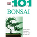 101 Essential Tips: Bonsai: Breaks Down the Subject Into 101 Easy-To-Grasp Tips