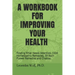 A Workbook for Improving Your Health: Finding What Needs Attention, 1504 Homeopathic Remedies, 39 Bach Flower Remedies and Chakras