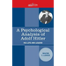 A Psychological Analysis of Adolf Hitler: His Life and Legend
