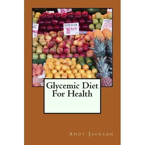 Glycemic Diet For Health: Using The Glycemic Index Diet Plan To Lose Weight Fa
