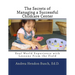 The Secrets of Managing a Successful Childcare Center: Real World Experience with Lessons From the Field