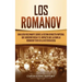Los Romanov: Una guía fascinante sobre la última dinastía imperial que gobernó Rusia y el impacto que la familia Romanov tuvo en la historia rusa