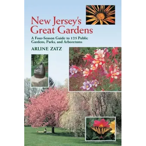 New Jersey's Great Gardens: A Four-Season Guide to 125 Public Gardens, Parks, and Aboretums
