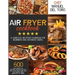 Air Fryer Cookbook: A Complete Air Fryer Cookbook For Beginners And Advanced Users. 600 Easy Recipes To Prepare Delicious Healthy Meals Fo