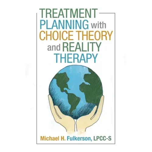 Treatment Planning with Choice Theory and Reality Therapy