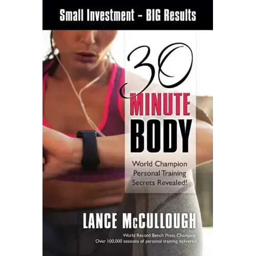 30 Minute Body: Small Investment - BIG Results World Champion Personal Training Secrets Revealed!