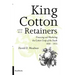 King Cotton and His Retainers: Financing and Marketing the Cotton Crop of the South, 1800-1925