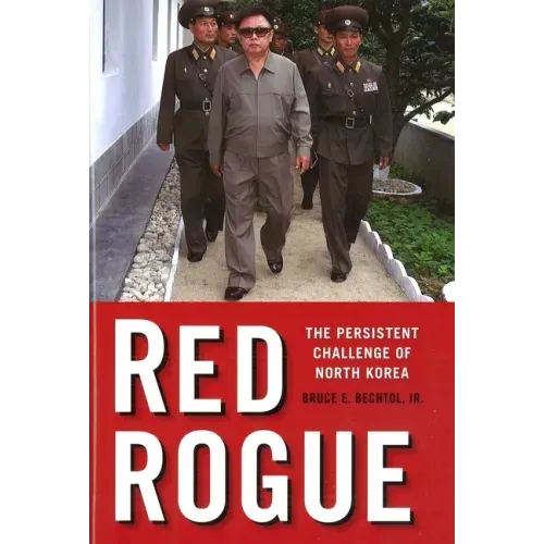 Red Rogue: The Persistent Challenge of North Korea