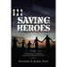 Saving Heroes: A Warrior's Journey Through Rehabilitation