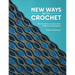 New Ways with Crochet: 50 Innovative Crochet Stitch Patterns and Projects