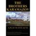 The Brothers Karamazov: A Play in Five Acts