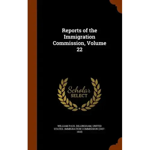 Reports of the Immigration Commission, Volume 22