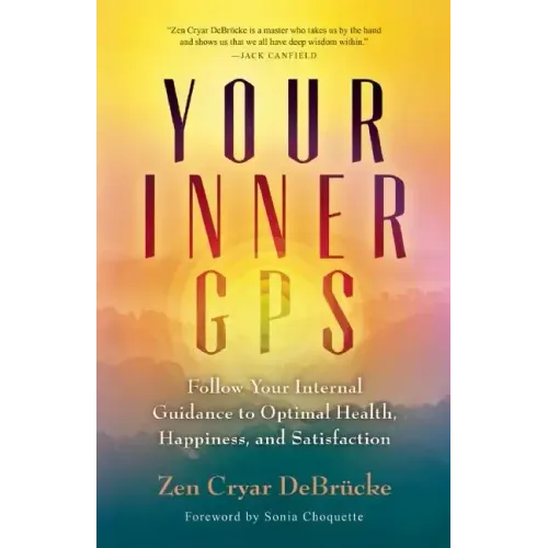 Your Inner GPS: Follow Your Internal Guidance to Optimal Health, Happiness, and Satisfaction