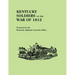 Kentucky Soldiers of the War of 1812, with an Added Index and a New Introduction by G. Glenn Clift