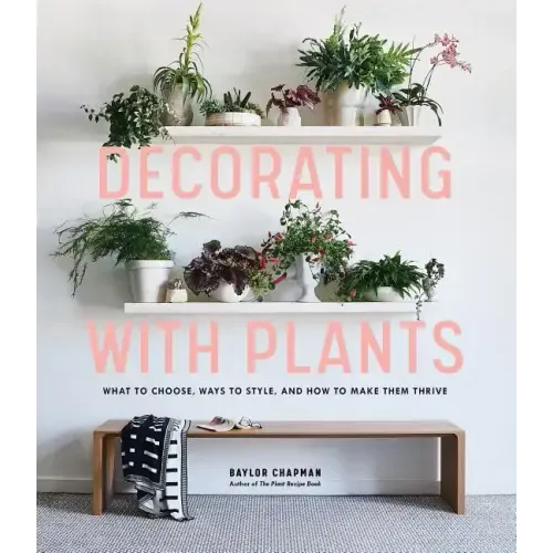 Decorating with Plants: What to Choose, Ways to Style, and How to Make Them Thrive
