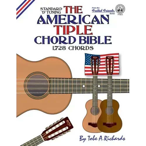 The American Tiple Chord Bible: Standard 'D' Tuning 1,728 Chords