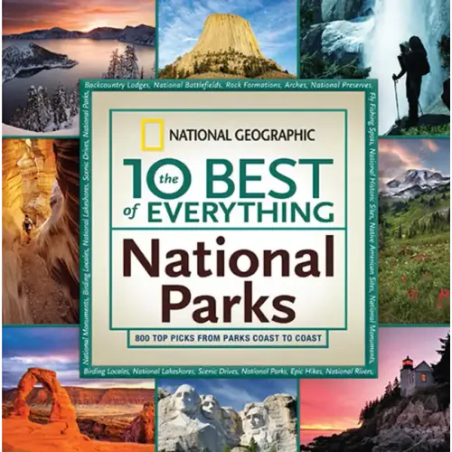 The 10 Best of Everything National Parks: 800 Top Picks from Parks Coast to Coast
