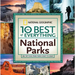 The 10 Best of Everything National Parks: 800 Top Picks from Parks Coast to Coast
