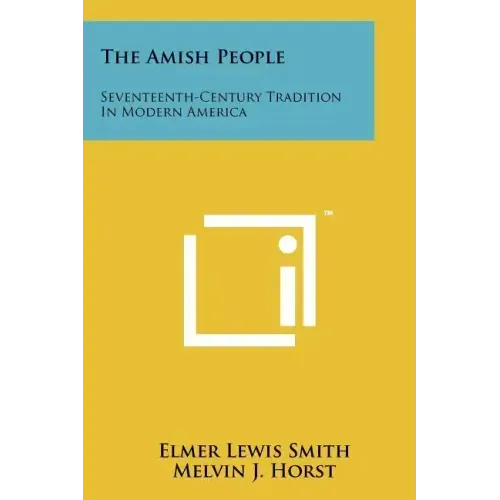 The Amish People: Seventeenth-Century Tradition In Modern America