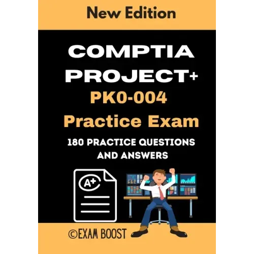 CompTIA Project+ PK0-004 Practice Exam: Actual New Exams Questions and Answers for CompTIA Project+ Certification