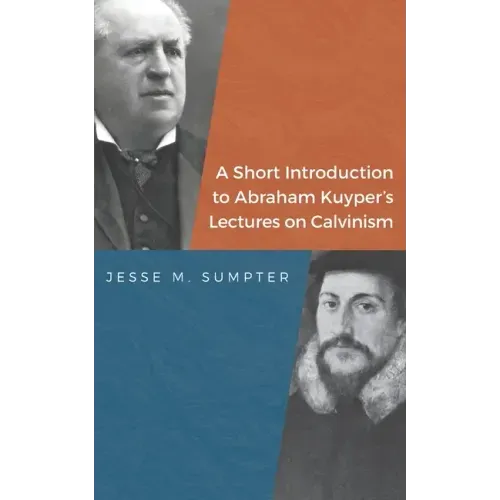 A Short Introduction to Abraham Kuyper's Lectures on Calvinism