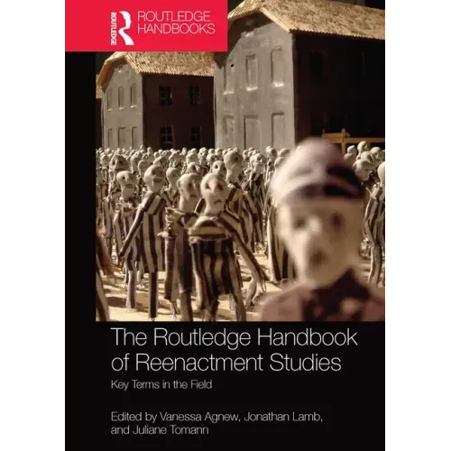 The Routledge Handbook of Reenactment Studies: Key Terms in the Field