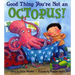 Good Thing You're Not an Octopus!