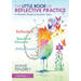 The Little Book of Reflective Practice: A Practical Guide to the Early Years