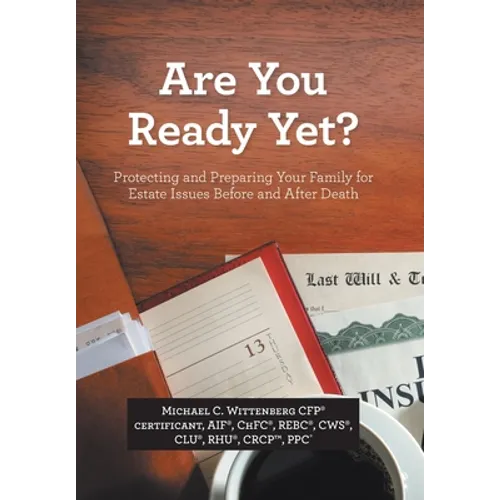 Are You Ready Yet?: Protecting and Preparing Your Family for Estate Issues Before and After Death