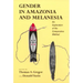 Gender in Amazonia and Melanesia: An Exploration of the Comparative Method