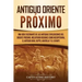 Antiguo Oriente Próximo: Una guía fascinante de las antiguas civilizaciones del Oriente Próximo, incluyendo regiones como Mesopotamia, el antig