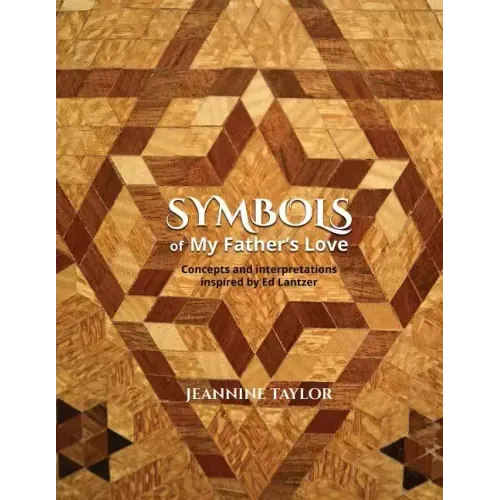 Symbols of My Father's Love: Concepts and Interpretations Inspired by Ed Lantzer