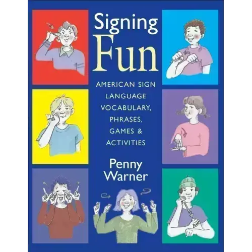 Signing Fun: American Sign Language Vocabulary, Phrases, Games, and Activities