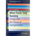 When Trucks Stop Running: Energy and the Future of Transportation