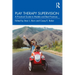 Play Therapy Supervision: A Practical Guide to Models and Best Practices