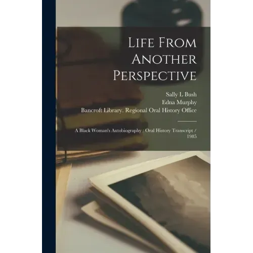 Life From Another Perspective: A Black Woman's Autobiography: Oral History Transcript / 1985