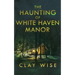 The Haunting of White Haven Manor