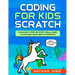Coding for Kids: Scratch: Fun & Easy Step-by-Step Visual Guide to Building Your First 10 Projects (Great for 7+ year olds!)