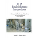 FDA Establishment Inspections: Pharmaceutical, Biotechnology, Medical Device and Food Manufacturing Concise Reference