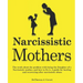 Narcissistic Mothers: The truth about the problem with being the daughter of a narcissistic mother, and how to fix it. A guide for healing a