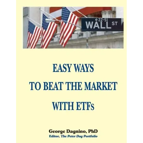 EASY WAYS TO BEAT THE MARKET WITH ETFs: This book will show you how to minimize the losses on your investments. The performance of several portfolios