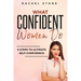 What Confident Women Do: Gain Ultimate Confidence by Improving Your Body Language and Leadership Skills. Develop Power of Mind to Speak to Othe