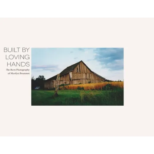 Built By Loving Hands: The Barn Photography of Marilyn Brummet