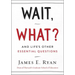 Wait, What?: And Life's Other Essential Questions